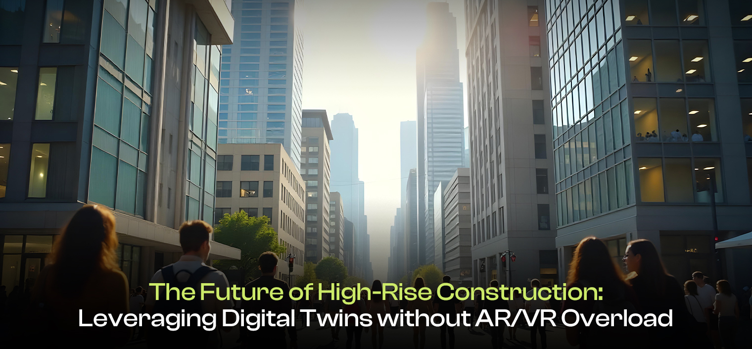 The Future of High-Rise Construction: Leveraging Digital Twins without AR/VR Overload